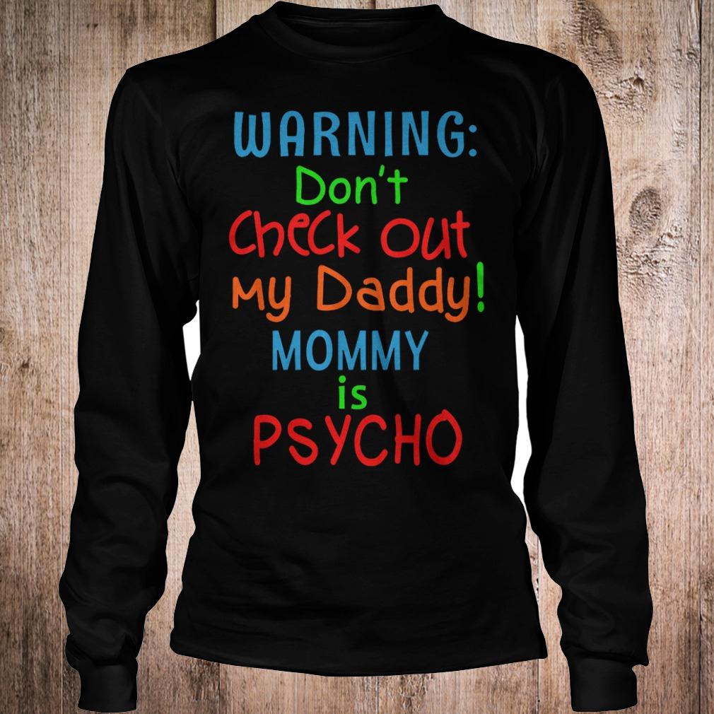 Official Warning dont check out my daddy mommy is psycho T-Shirt Longsleeve Tee Unisex