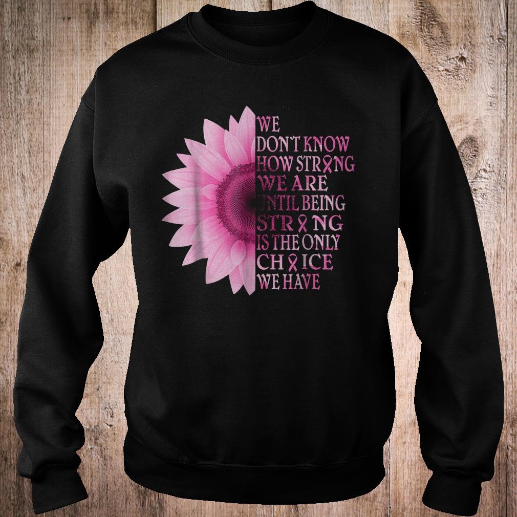 Official We don't know how strong we are until being strong is the only choice shirt 11 Official We don't know how strong we are until being strong is the only choice shirt Sweatshirt Unisex