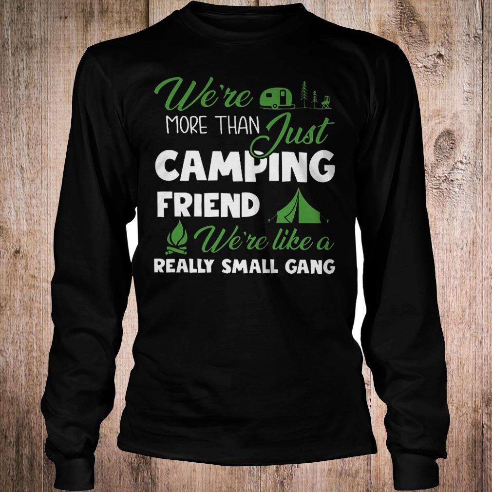 Official Were more than just camping friend were like a really small gang T-Shirt Longsleeve Tee Unisex