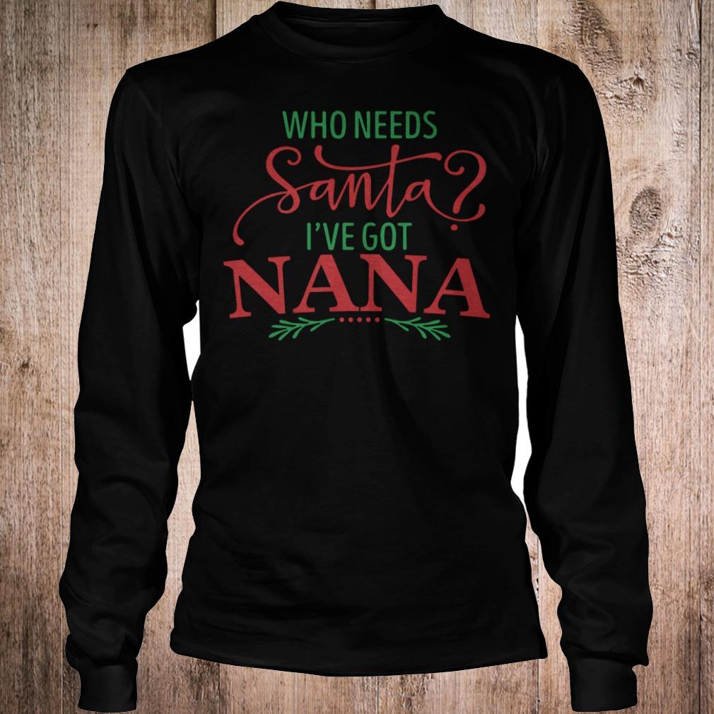 Official Who Needs Santa I've Got Nana T-Shirt Longsleeve Tee Unisex