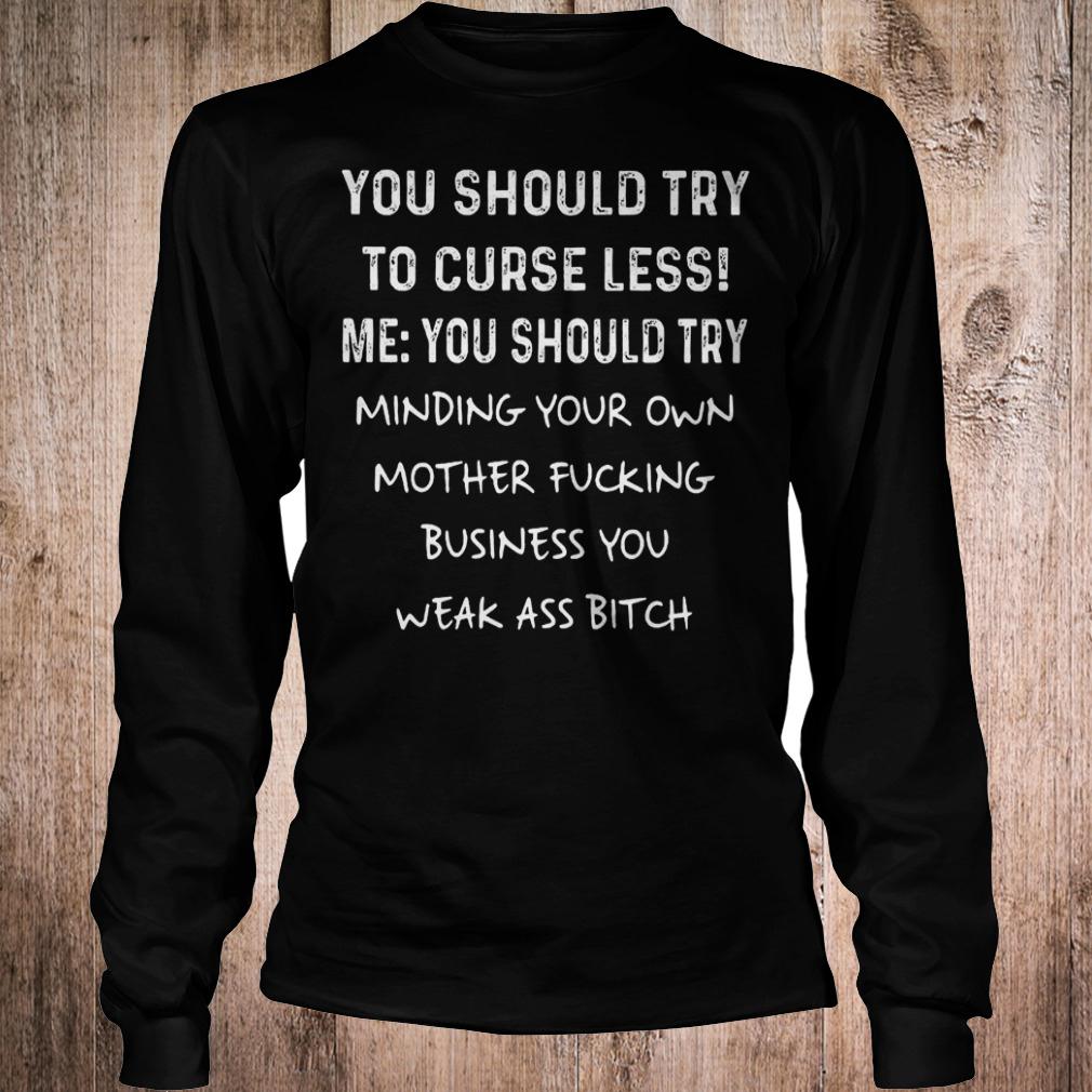 Official You should try to curse less me you should try minding your own mother T-Shirt Longsleeve Tee Unisex