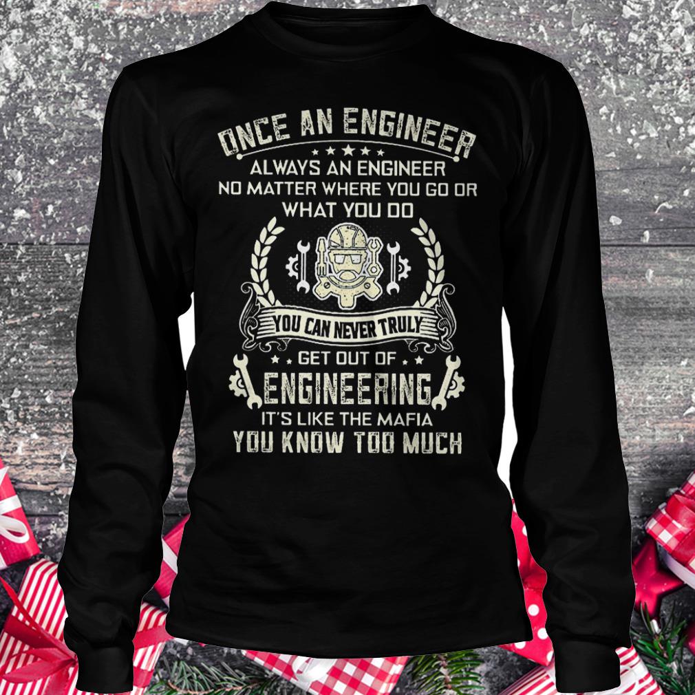 Once an engineer always an engineer no matter where you go shirt 13 Once an engineer always an engineer no matter where you go shirt Longsleeve Tee Unisex