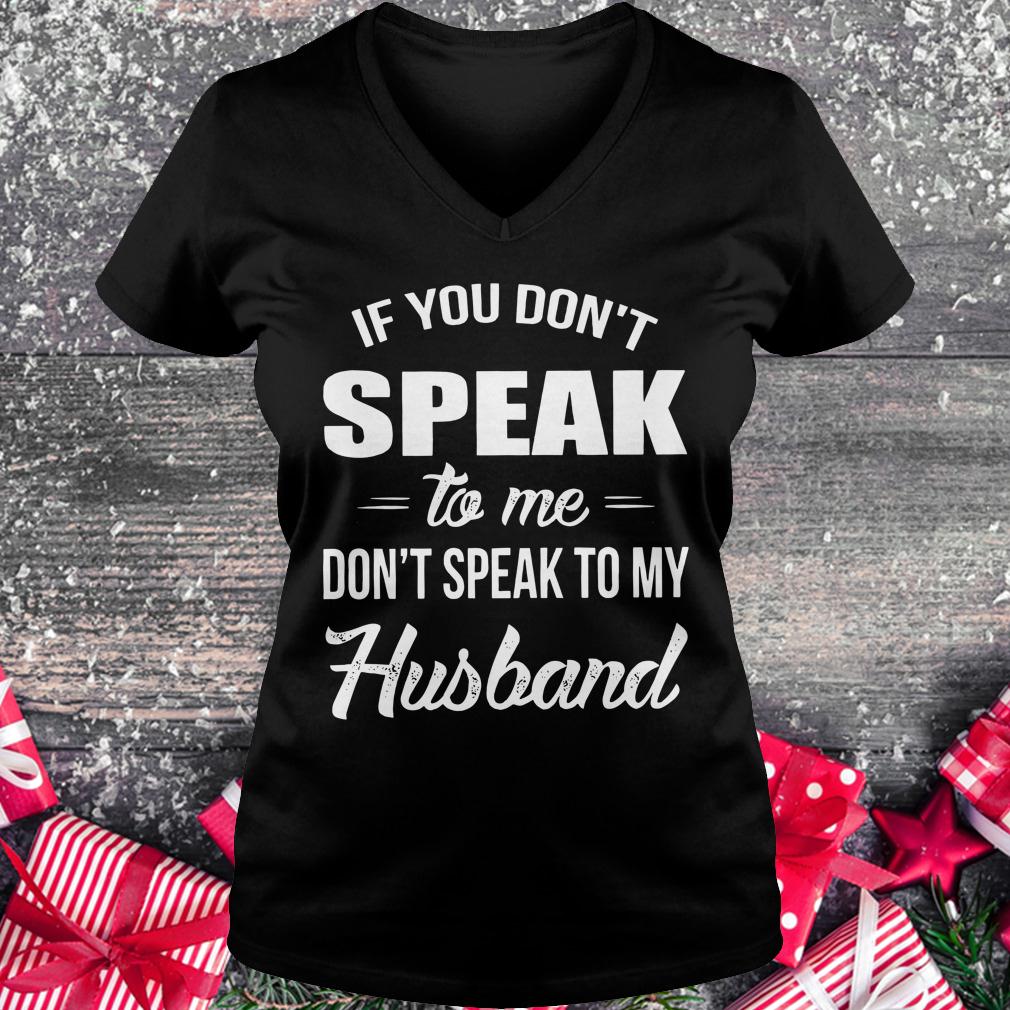 Original If you speak to me don't speak to my husband shirt Ladies V-Neck