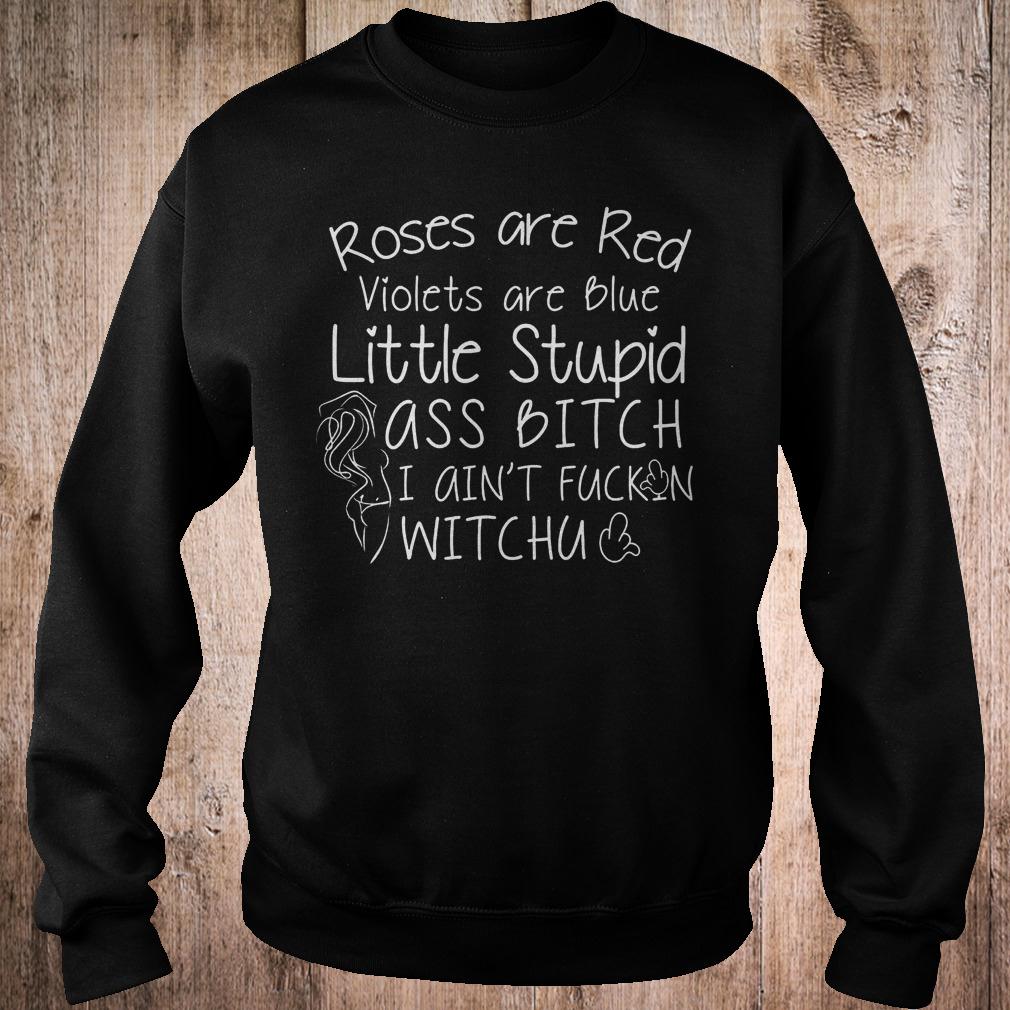 Original Roses are red violets are blue little stupid ass bitch I ain't fuckin shirt 3 Original Roses are red violets are blue little stupid ass bitch I ain't fuckin shirt Sweatshirt Unisex