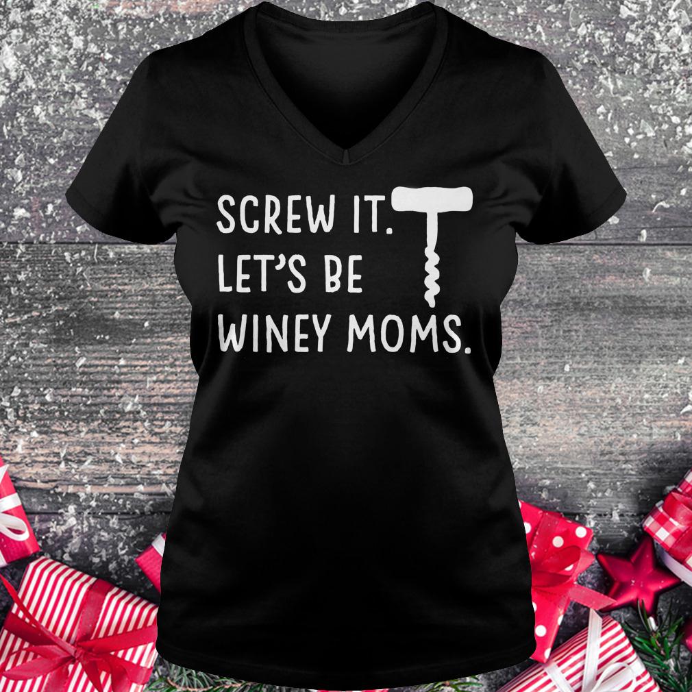 Original Screw it let's be winey moms shirt Ladies V-Neck