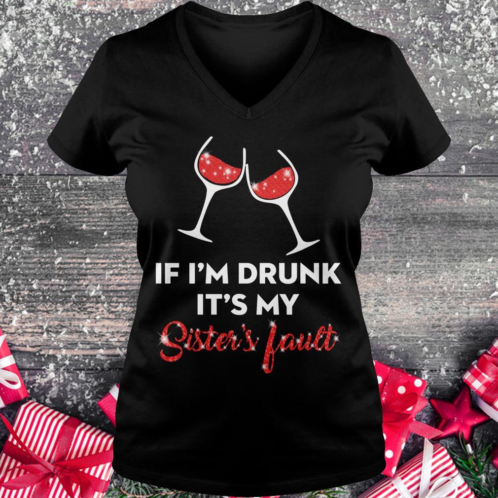 Original Wine If I'm drunk It's my sister's fault shirt Ladies V-Neck