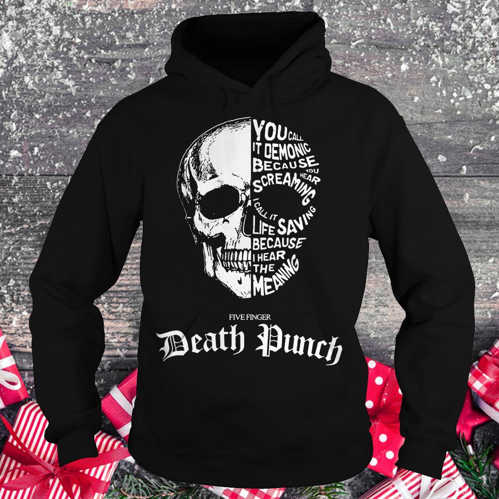 Premium Death Punch you call it demonic because you hear screaming i call it life saving because i hear the meaning shirt Hoodie