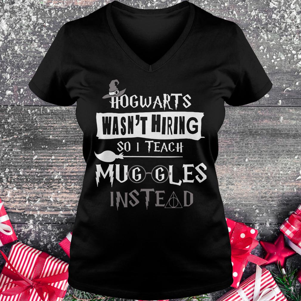 Premium Hogwarts wasn't hiring so i teach muggles instead shirt Ladies V-Neck