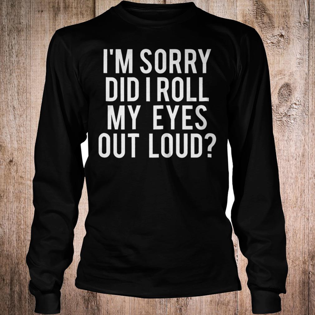 Premium I'm sorry did i roll my eyes out loud shirt Longsleeve Tee Unisex