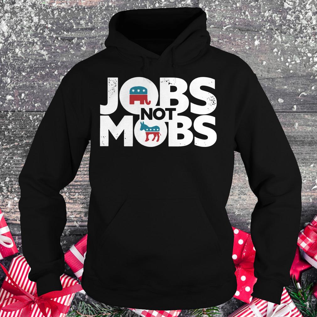 Premium JOBS not MOB shirt Hoodie