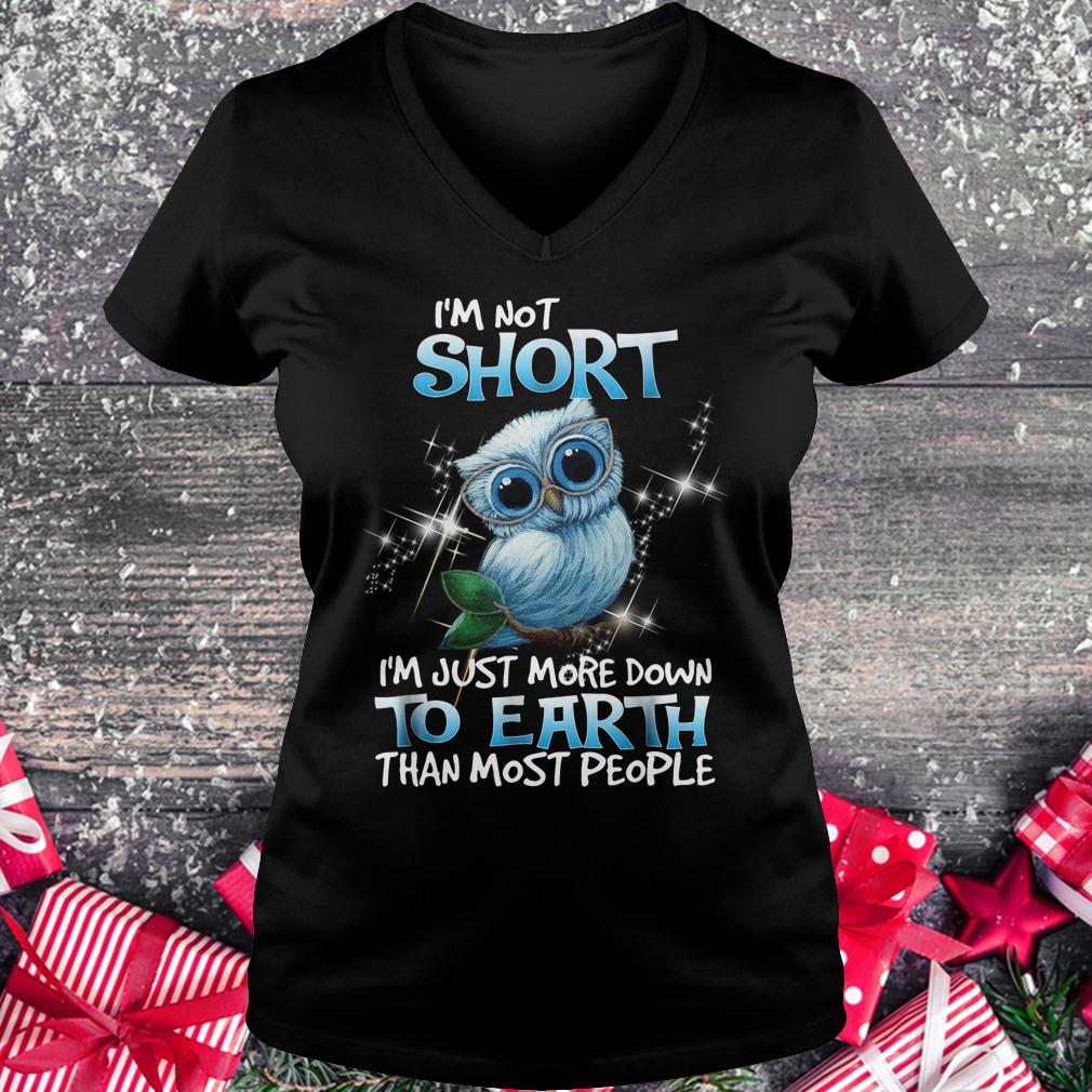 Premium Own I'm not short I'm just more down to earth than most people shirt Ladies V-Neck