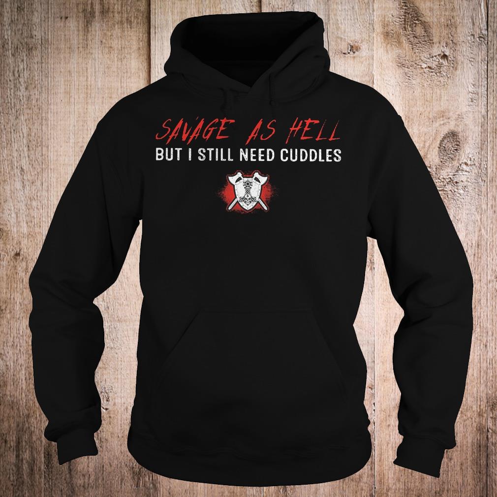 Premium Savage as hell but i still need cuddles shirt 2 Premium Savage as hell but i still need cuddles shirt Hoodie
