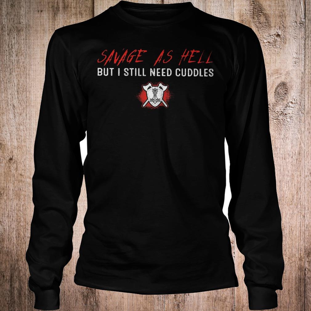 Premium Savage as hell but i still need cuddles shirt 5 Premium Savage as hell but i still need cuddles shirt Longsleeve Tee Unisex