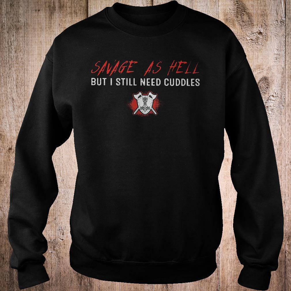 Premium Savage as hell but i still need cuddles shirt 3 Premium Savage as hell but i still need cuddles shirt Sweatshirt Unisex