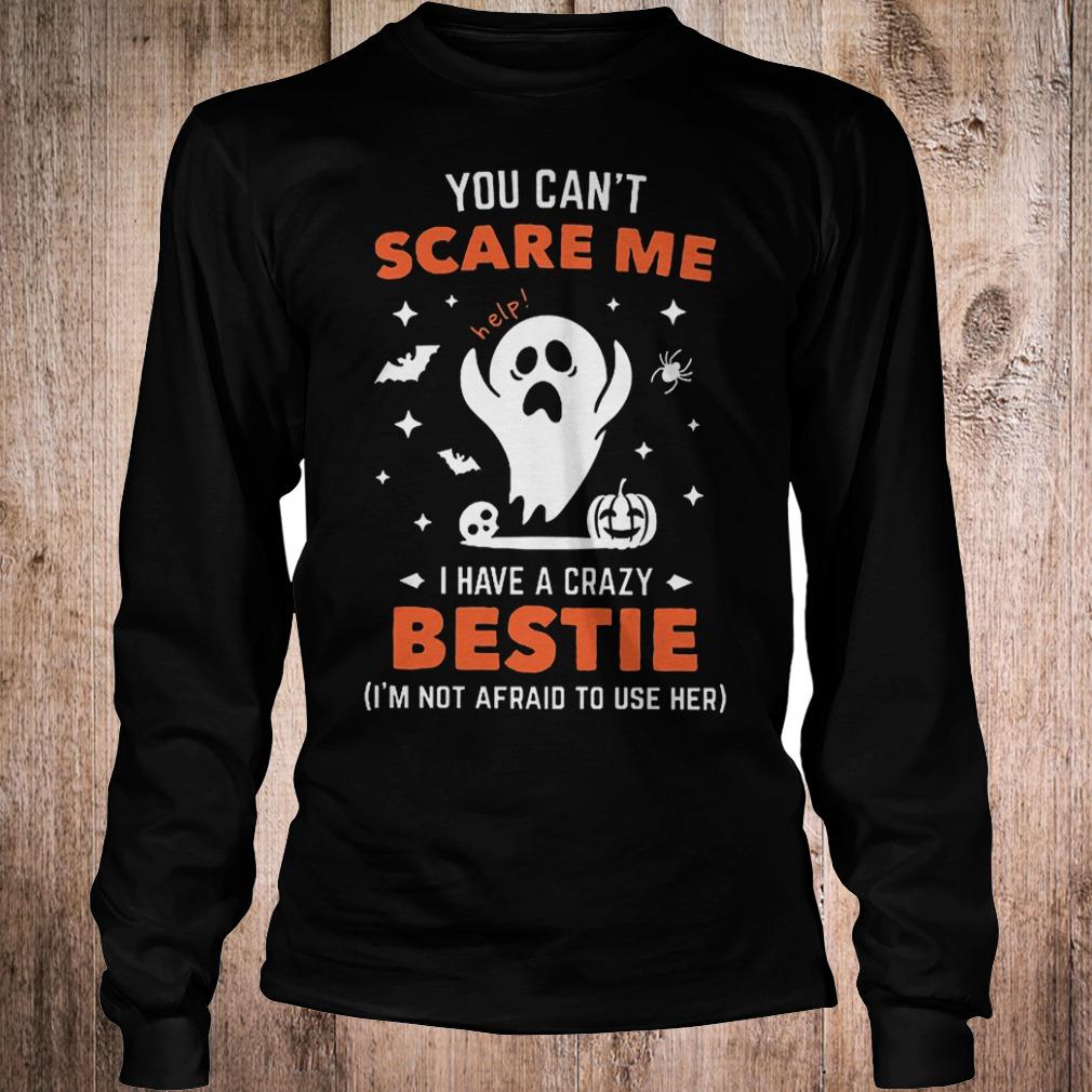 Premium You can't scare me i have a crazy bestie i'm not afraid to use her shirt 5 Premium You can't scare me i have a crazy bestie i'm not afraid to use her shirt Longsleeve Tee Unisex