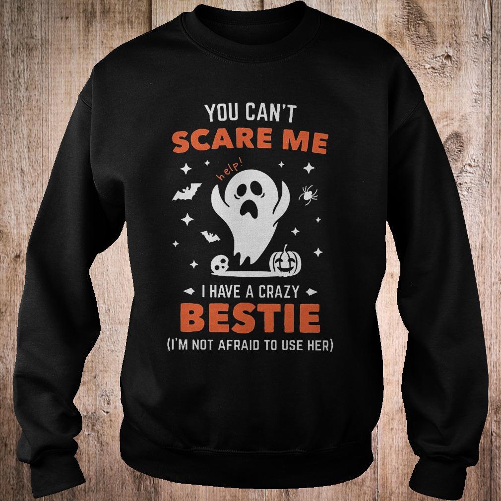 Premium You can't scare me i have a crazy bestie i'm not afraid to use her shirt 3 Premium You can't scare me i have a crazy bestie i'm not afraid to use her shirt Sweatshirt Unisex