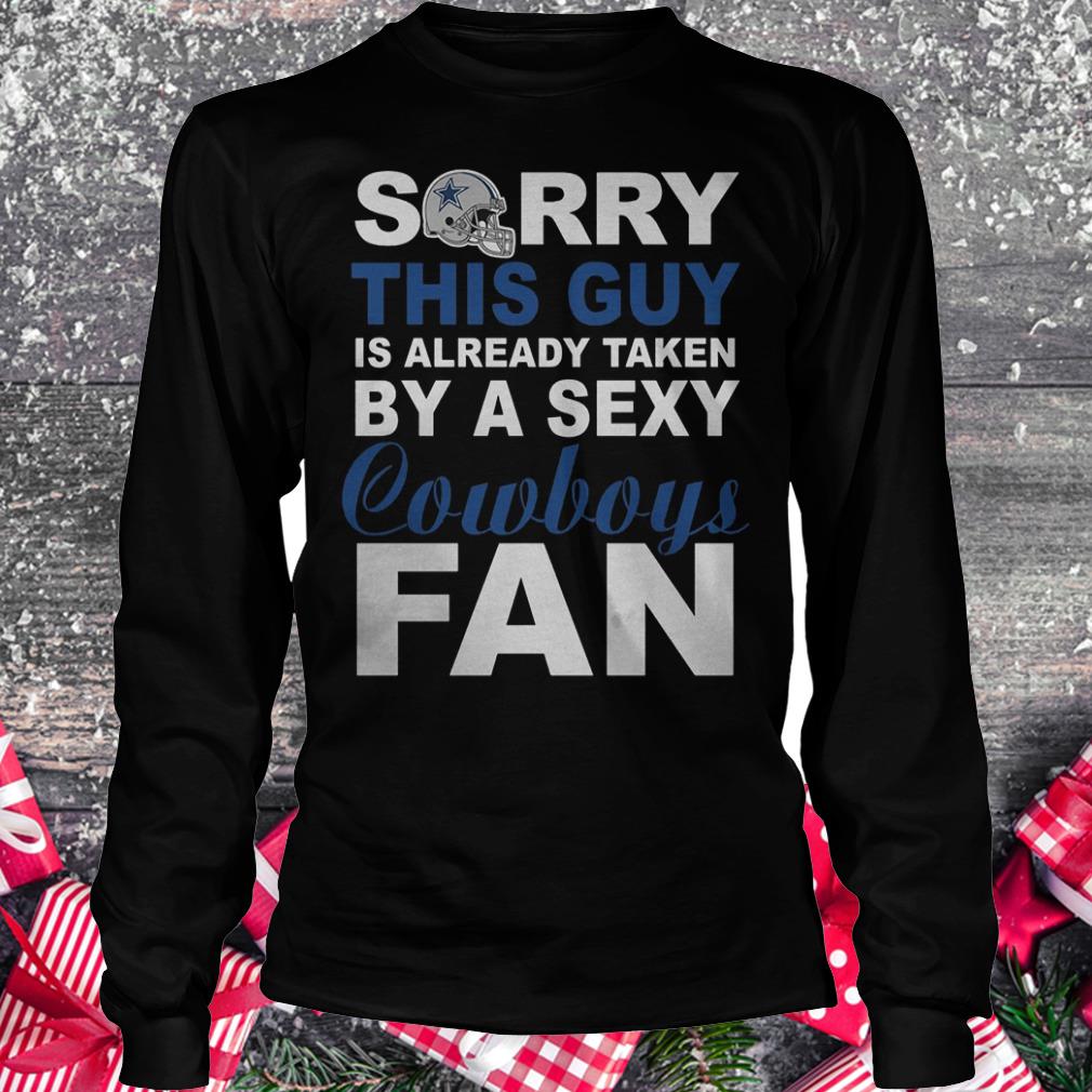Sorry this guy is already taken by a sexy cowboys fan Shirt 5 Sorry this guy is already taken by a sexy cowboys fan Shirt Longsleeve Tee Unisex