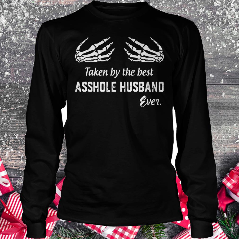 Taken by the best asshole husband even Shirt Longsleeve Tee Unisex