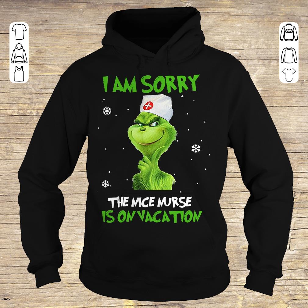 Funny Grinch I am sorry The nice nurse is on vacation shirt sweater Hoodie