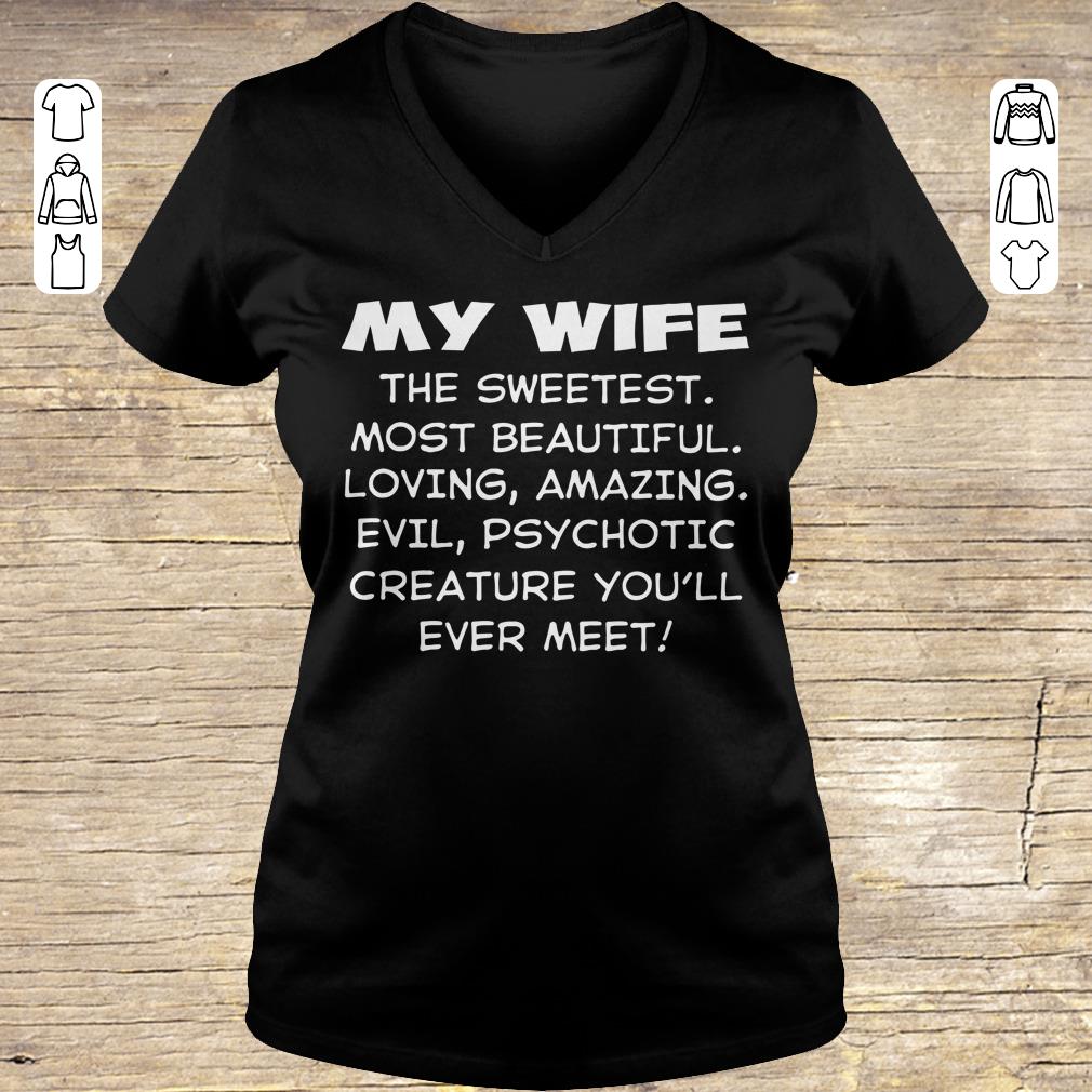 Funny My wife the sweetest most beautiful loving amazing evil psychotic creature shirt hoodie Ladies V-Neck