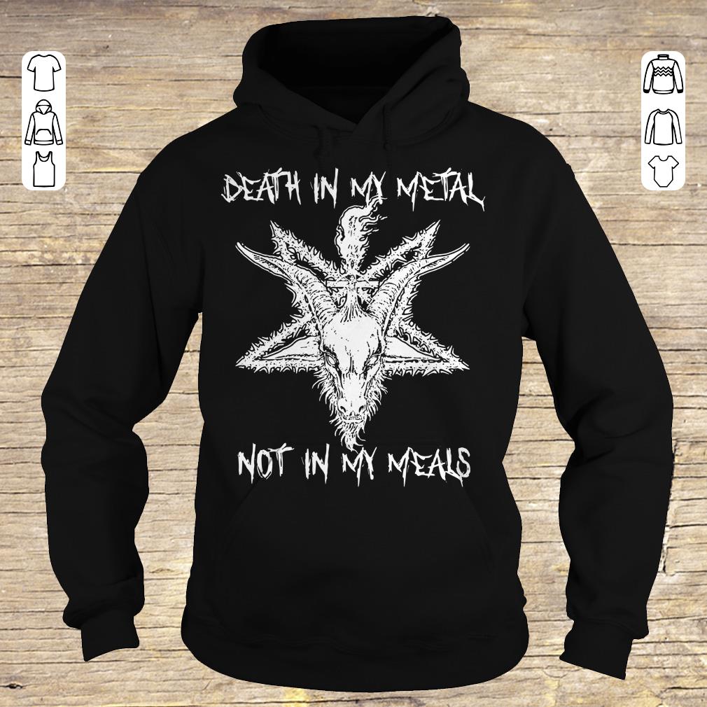 Funny Satan Death in my Metal not in my Meals shirt Hoodie