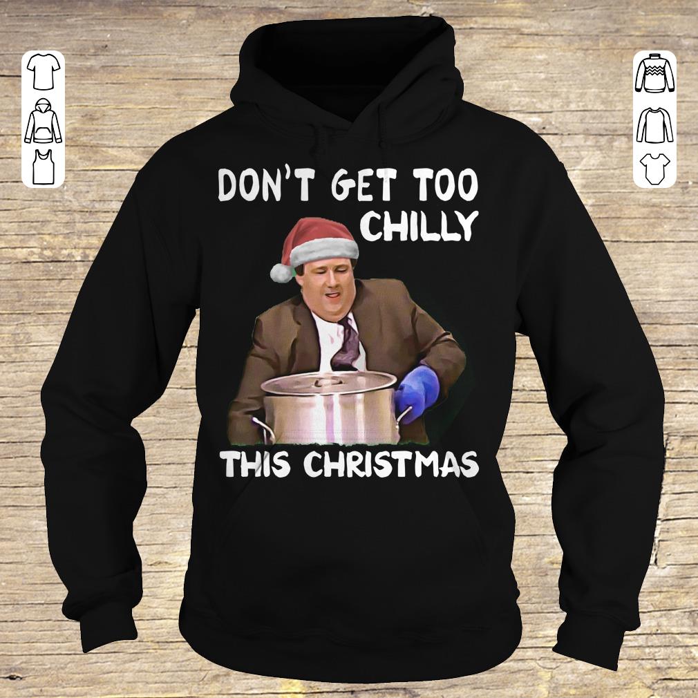 Funny The Office Don't get too chilly this christmas shirt sweatshirt Hoodie