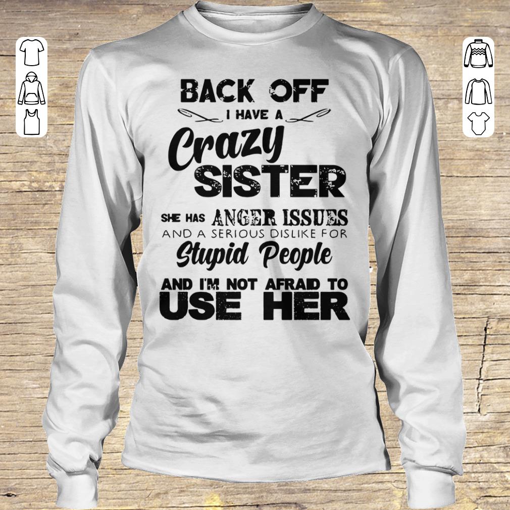 Hot Back off I have a crazy sister she has Anger issues shirt longsleeve Longsleeve Tee Unisex