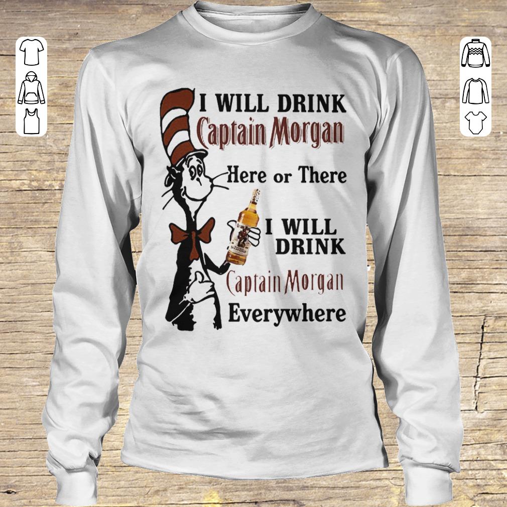 Nice Dr Seuss I will drink Captain Morgan here or there I will drink captain morgan every whrere shirt Longsleeve Tee Unisex