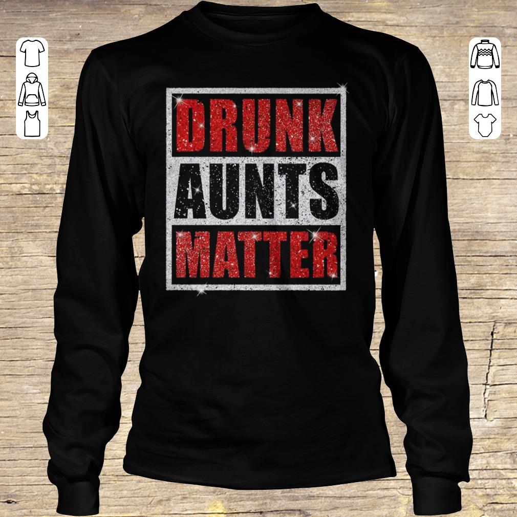 Nice Drunk Aunts Matter Glitter shirt Longsleeve Tee Unisex