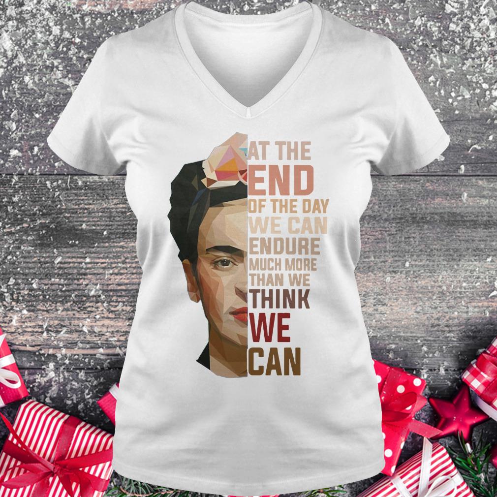 Nice Frida Kahlo at the end of the day we can endure much more than we think we can shirt Ladies V-Neck