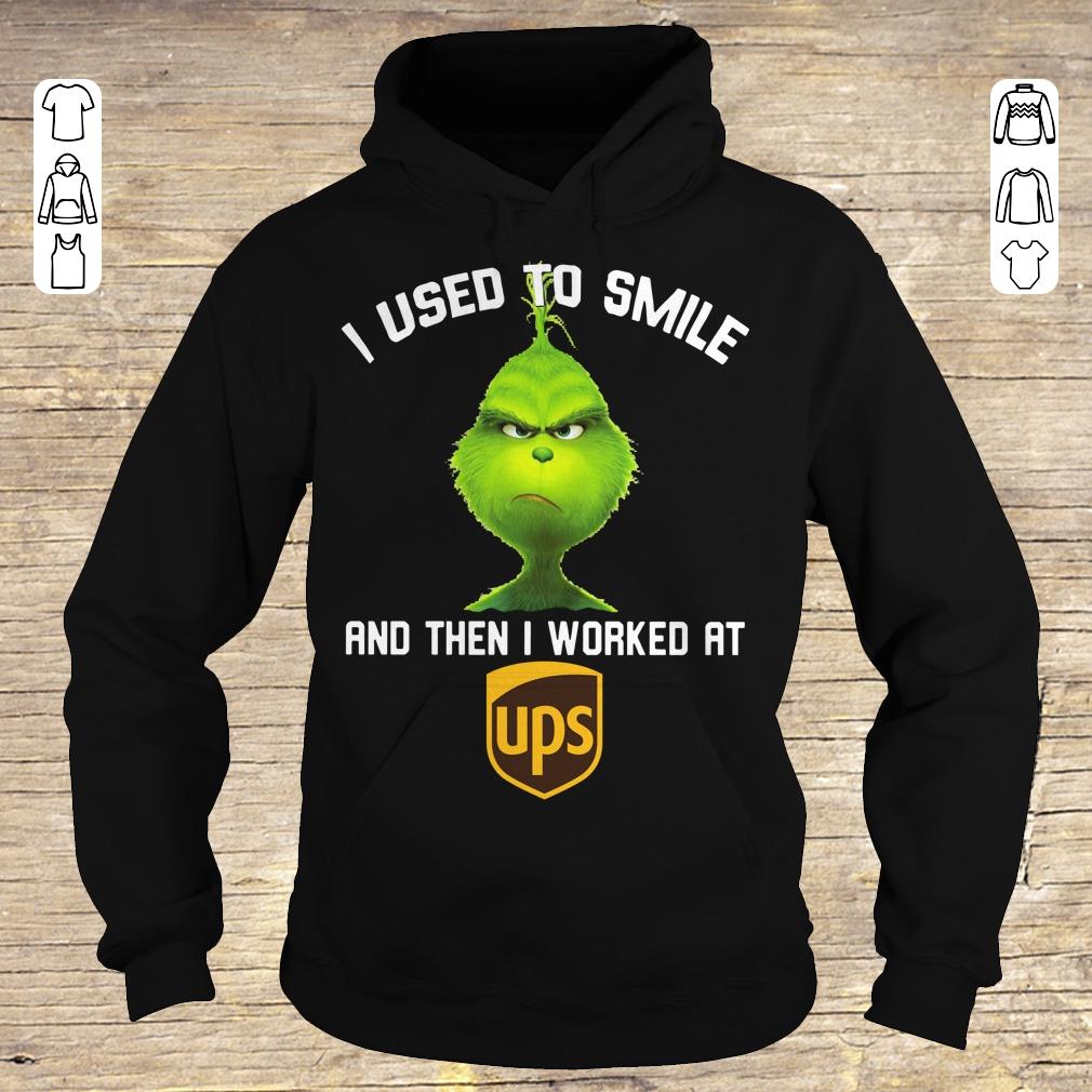 Nice Grinch I used to smile and then i worked at UPS shirt Hoodie