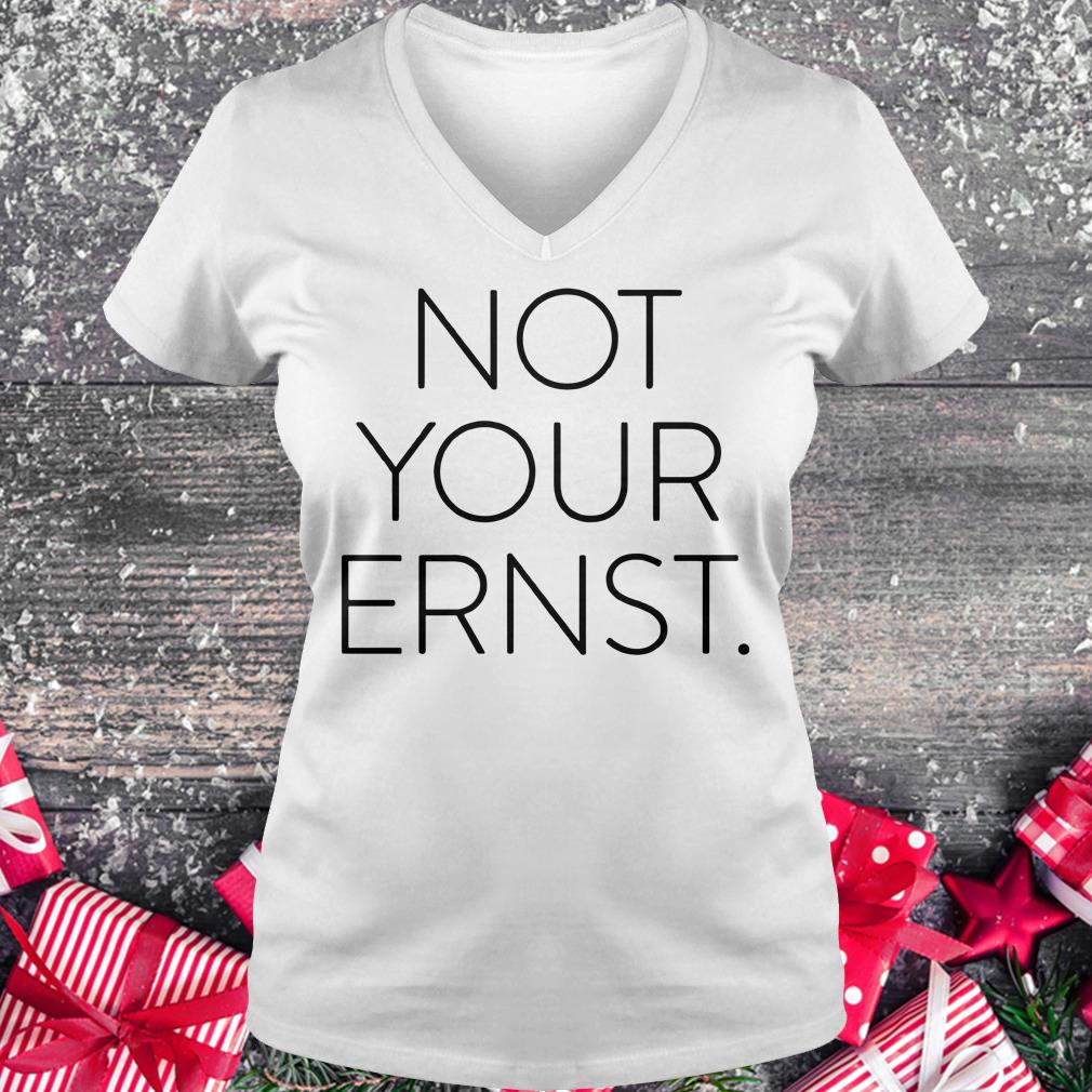 Nice Premium Not Your Ernst shirt Ladies V-Neck