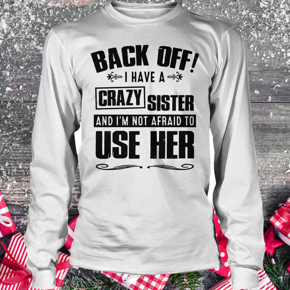 Official Back off I have A Crazy Sister and I'm not afraid to use her shirt Longsleeve Tee Unisex