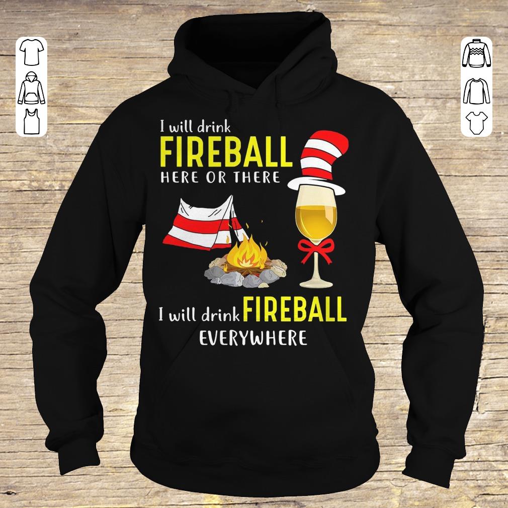 Official Camping I will drink Fireball here or there I will drink Fireball everywhere shirt Hoodie