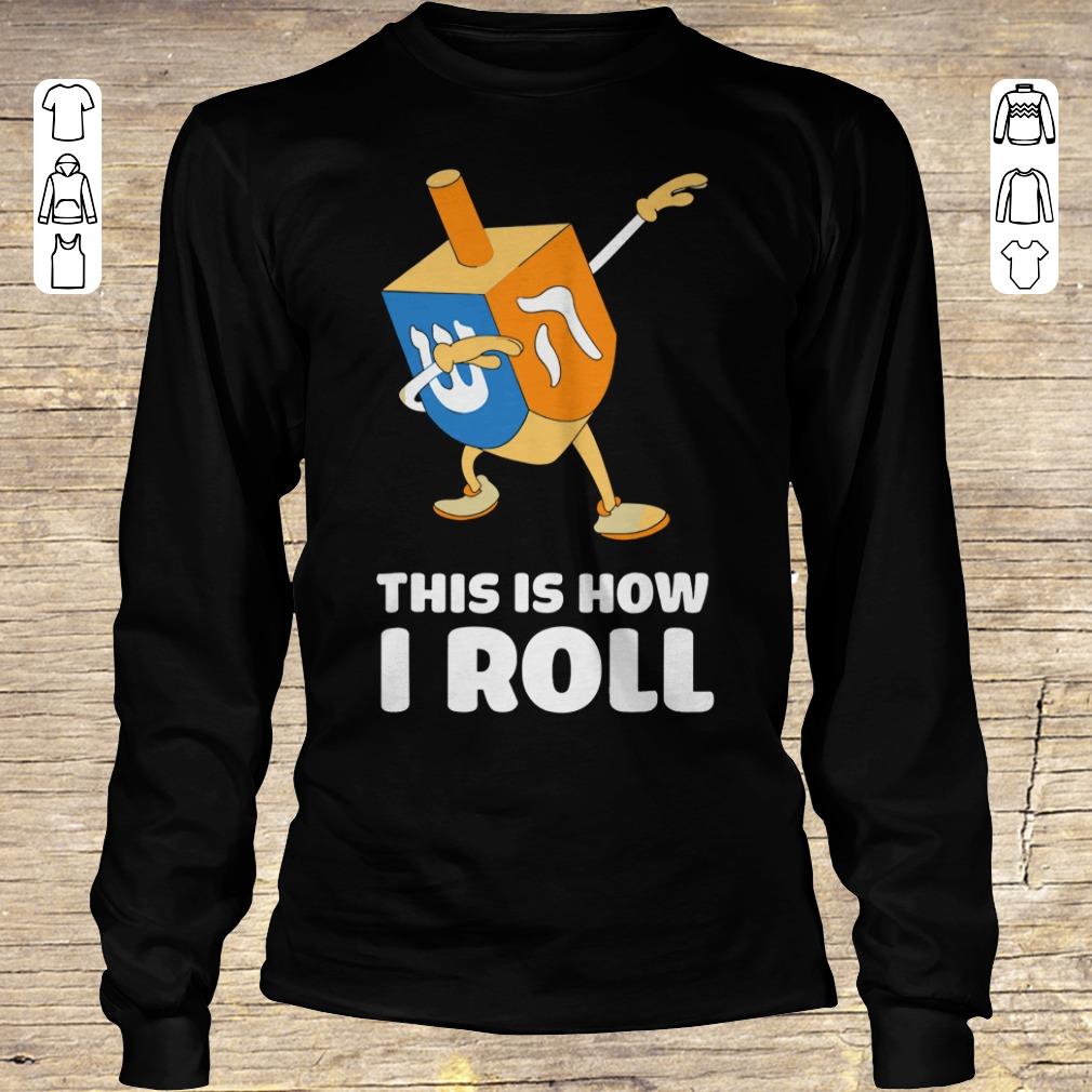 Official Dabbing Chanukah This Is How I Roll Dreidel shirt Longsleeve Tee Unisex