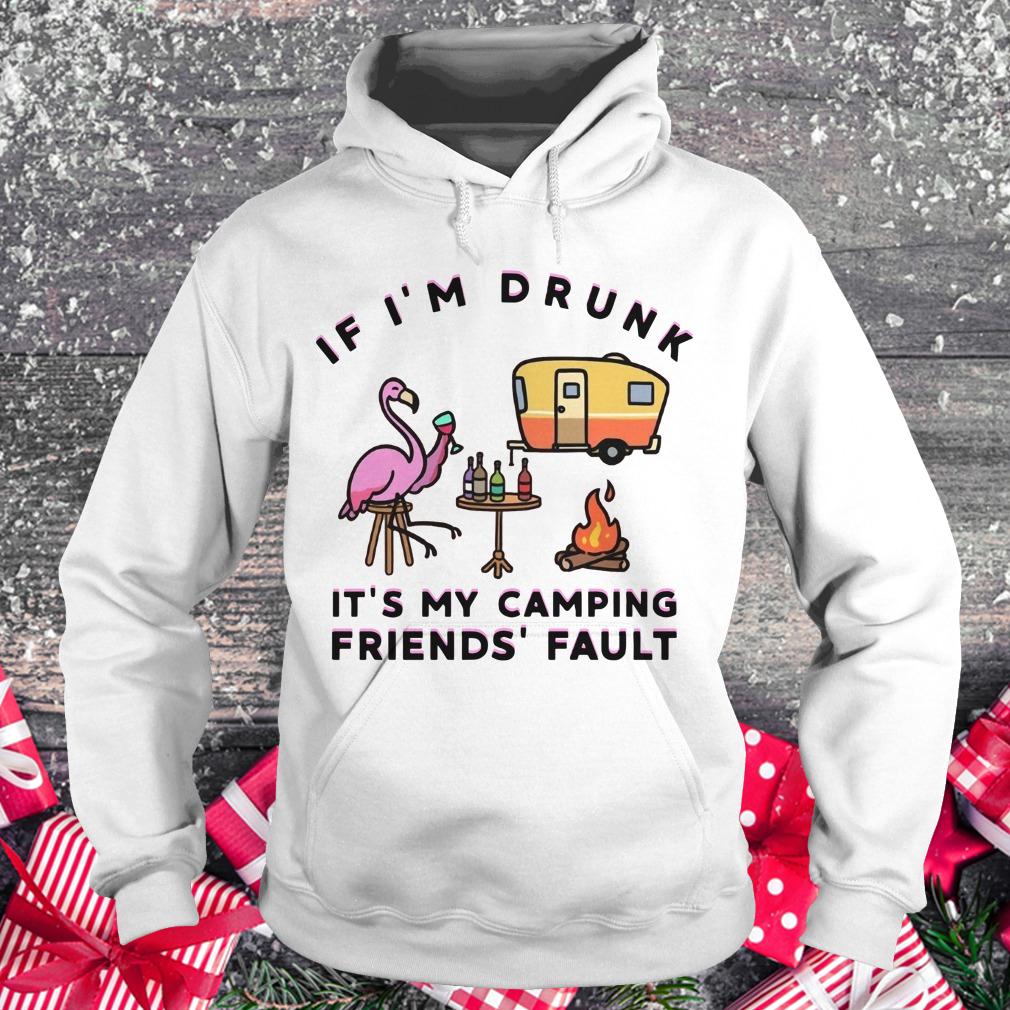 Official Flamingo If I'm drunk It's my camping friends' fault shirt Hoodie