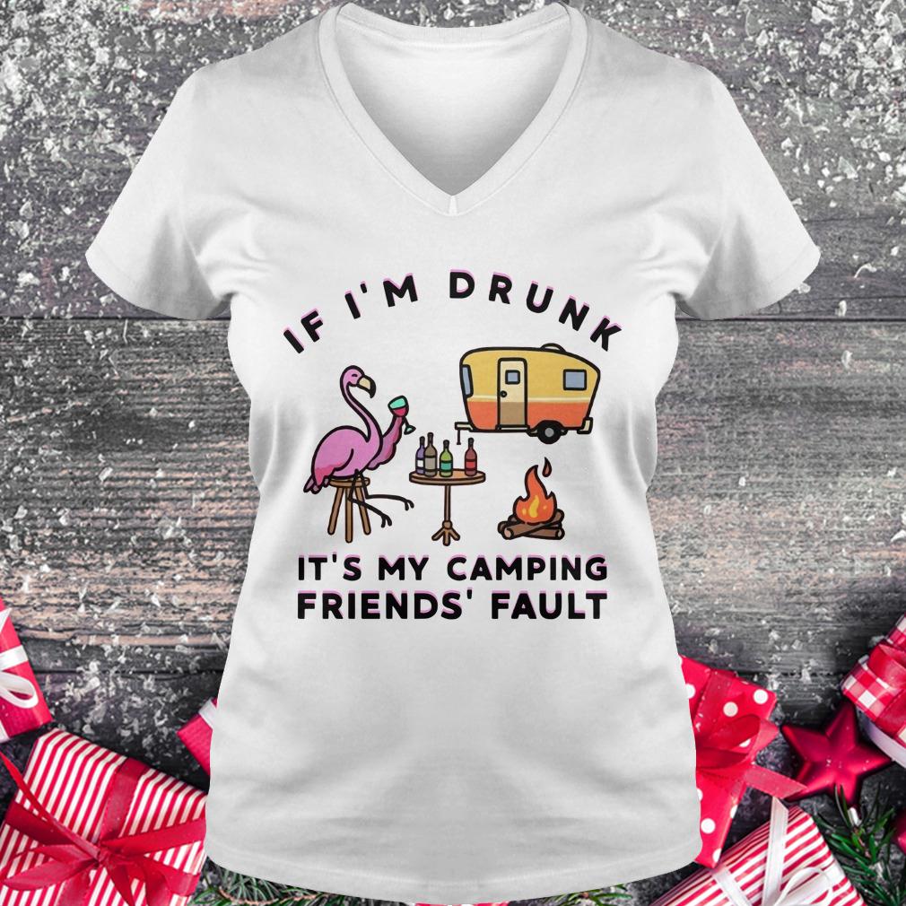 Official Flamingo If I'm drunk It's my camping friends' fault shirt Ladies V-Neck