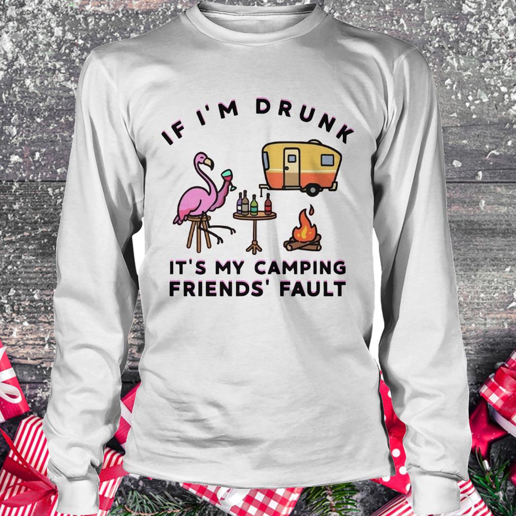 Official Flamingo If I'm drunk It's my camping friends' fault shirt Longsleeve Tee Unisex