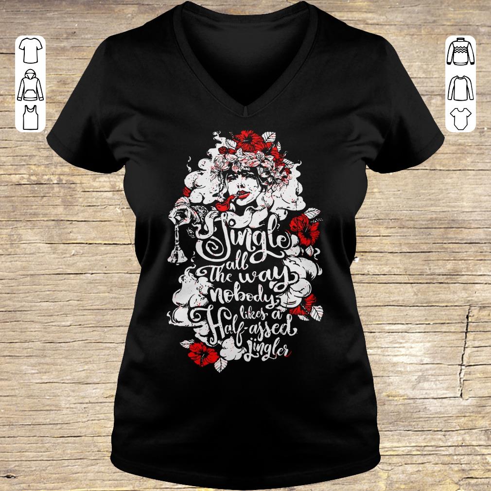 Official Jingle all the way nobody likes a half assed jingler Woman flower shirt Ladies V-Neck