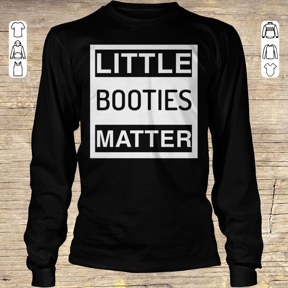 Official Little Booties Matter shirt hoodie Longsleeve Tee Unisex