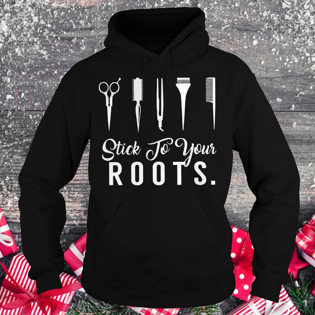 Original Hair Stylist Stick to your Roots shirt Hoodie