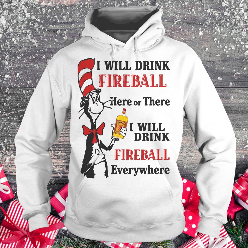 Premium Dr Seuss I will drink Fireball Whiskey here or there shirt hoodie Hoodie