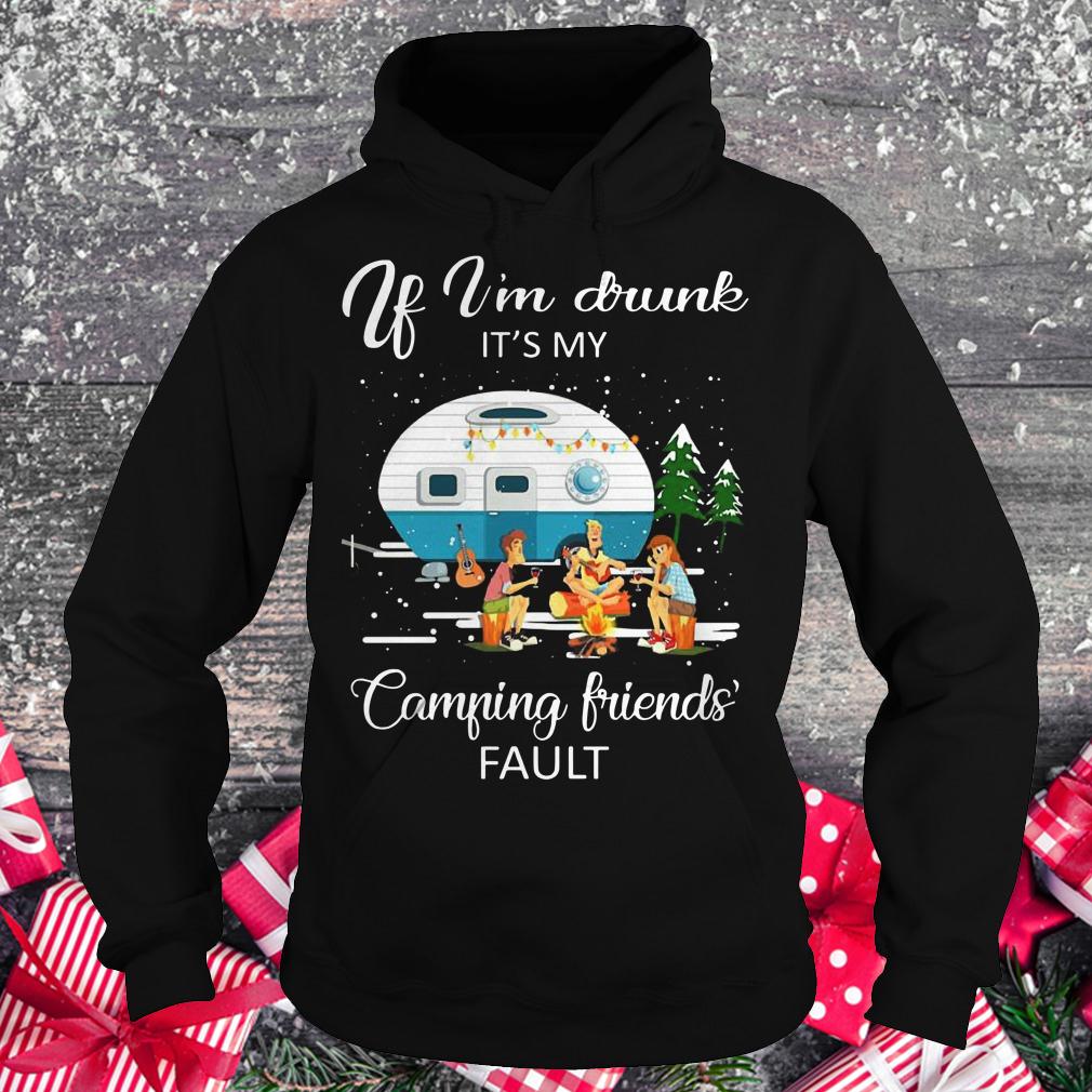 Premium If I'm drunk It's my camping friends fault shirt Hoodie
