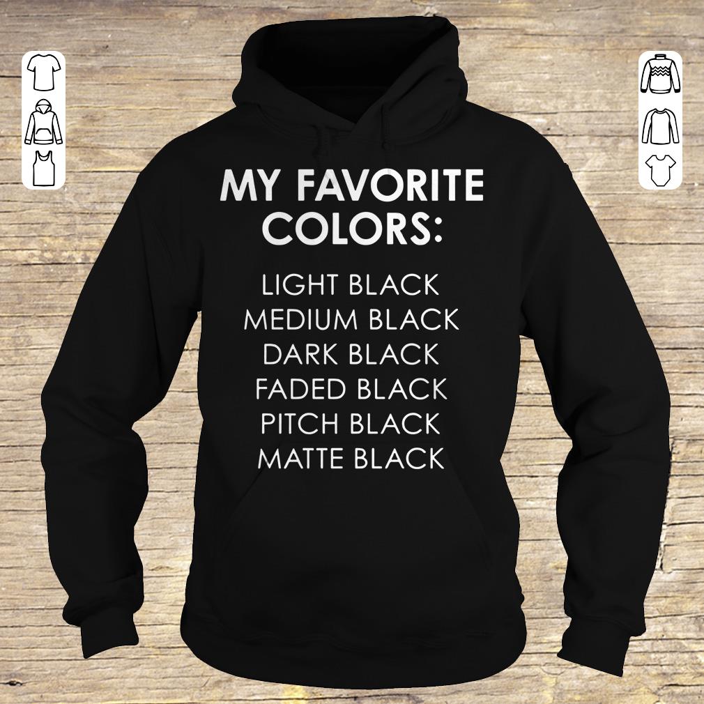 Premium My favorite colors light black medium black dark black faded black pitch black matte black shirt sweater Hoodie