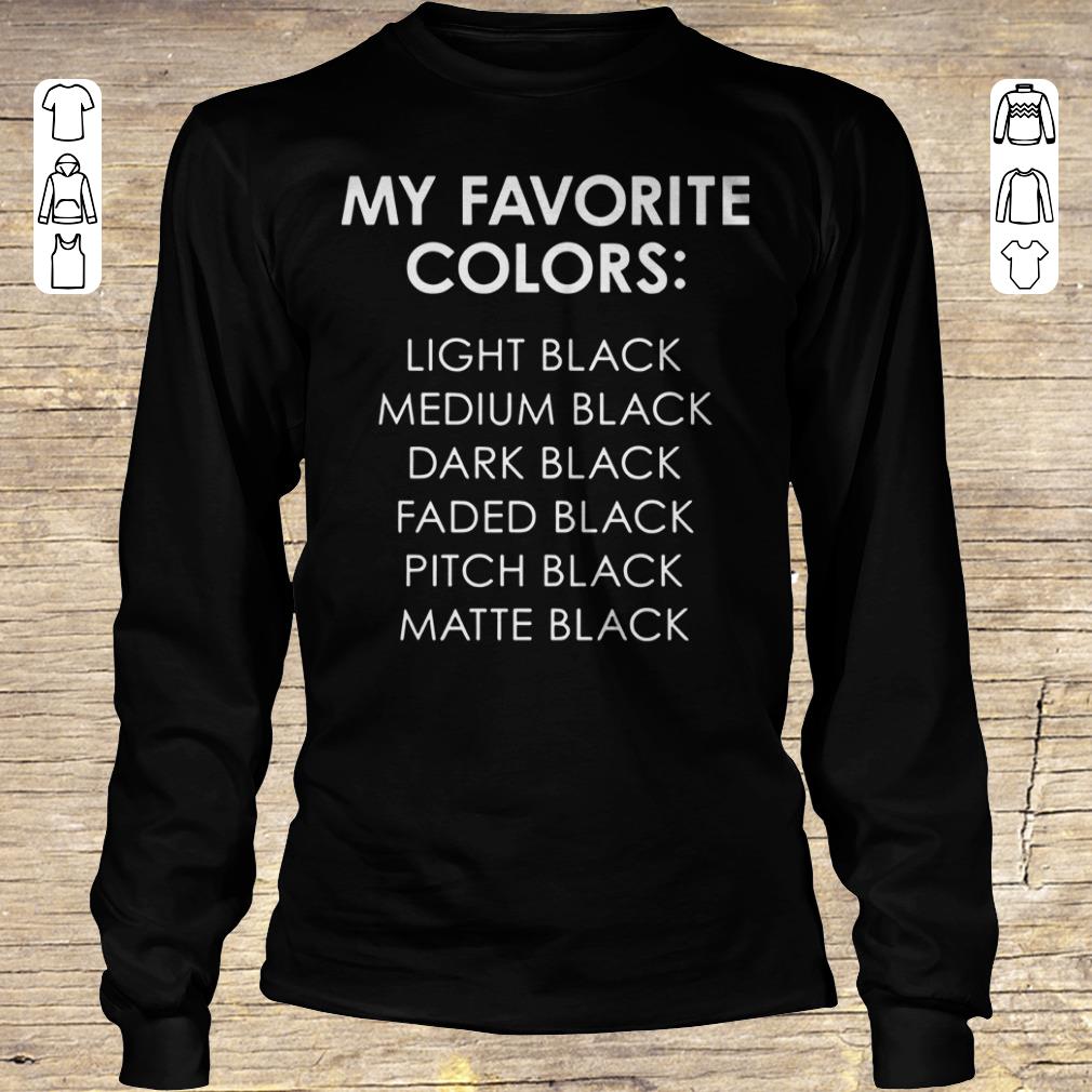 Premium My favorite colors light black medium black dark black faded black pitch black matte black shirt sweater Longsleeve Tee Unisex
