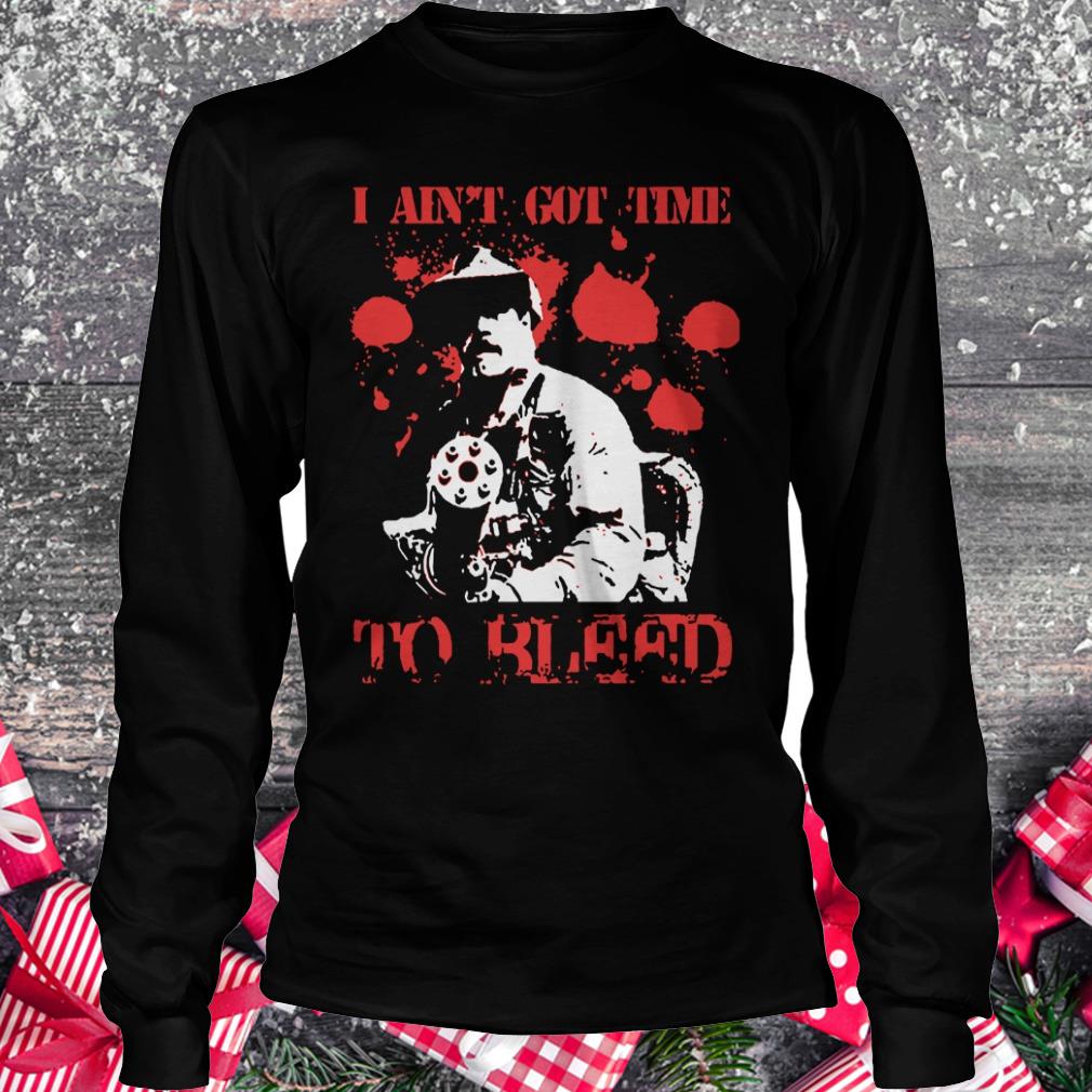 Premium Predator Blain Cooper I ain't got time to bleed shirt Longsleeve Tee Unisex