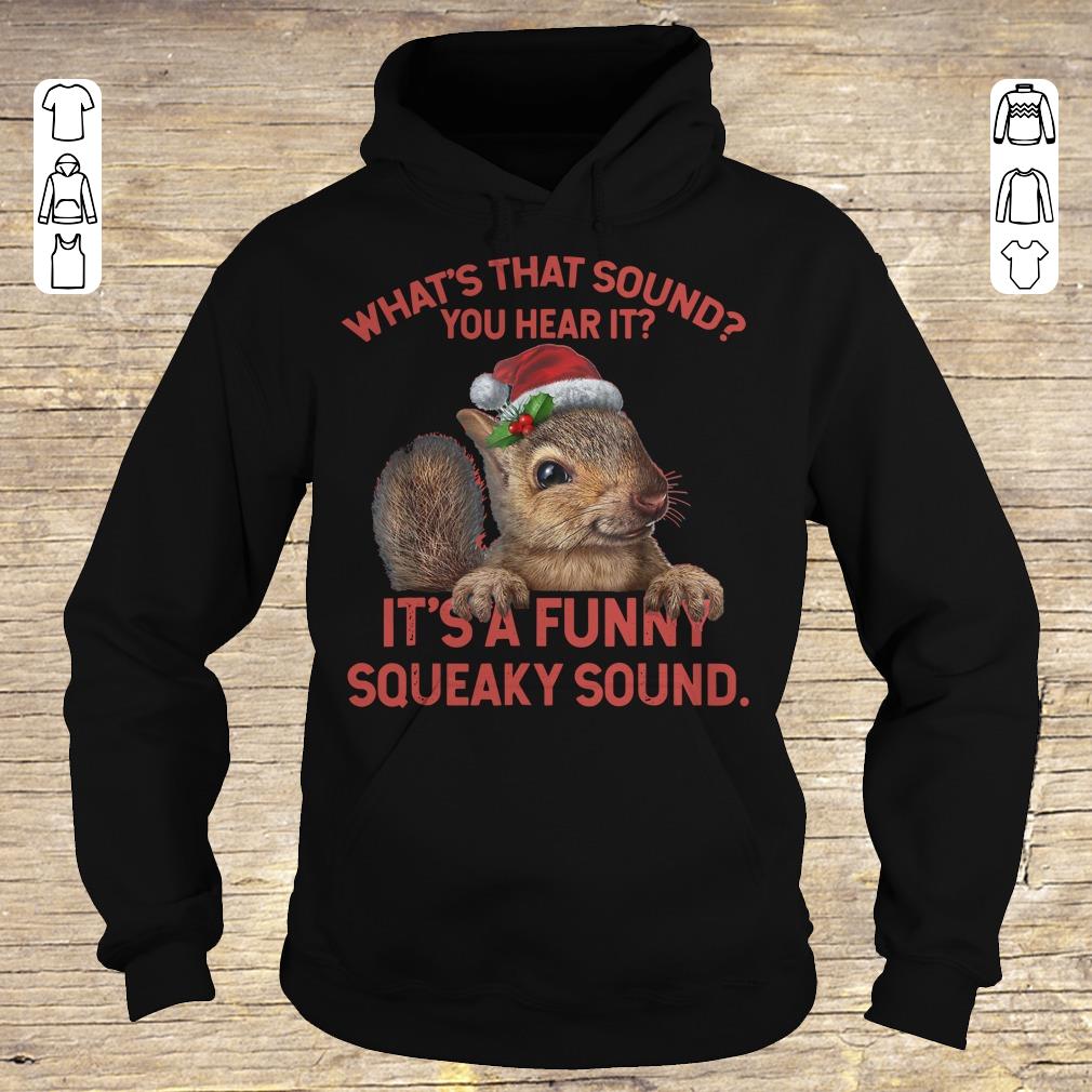 Premium What's that sound you hear it It's a funny squeaky sound shirt sweatshirt Hoodie