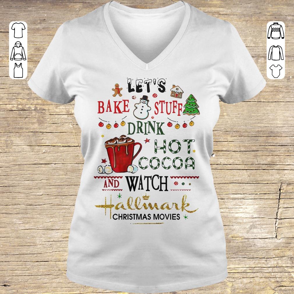 Pretty Let's bake stuff drink hot cocoa and watch Hallmark christmas movies shirt Ladies V-Neck