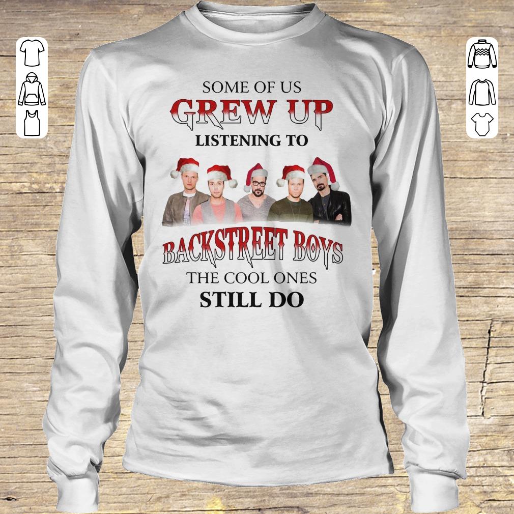 Pretty Some of us grew up listening to Backstreet Boys the cool ones still do shirt Longsleeve Tee Unisex