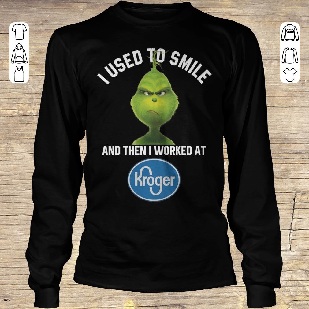 Top Grinch I used to smile and then i worked at Kroger shirt, sweater Longsleeve Tee Unisex